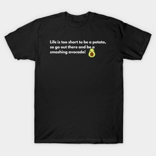 Life is too short to be a potato T-Shirt